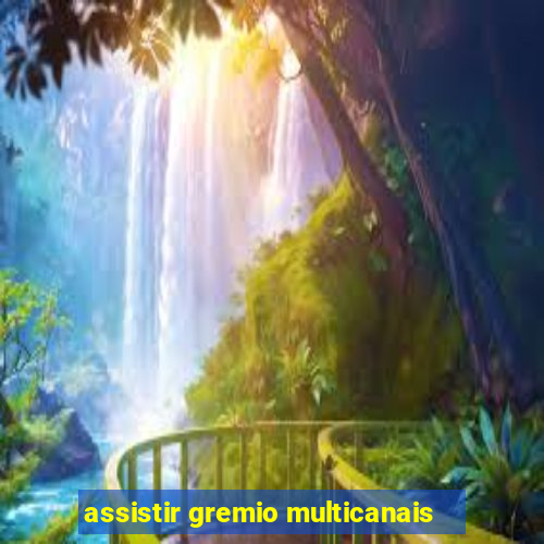 assistir gremio multicanais